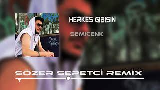 SEMİCENK - HERKES GİBİSİN (Sözer Sepetçi Remix) #sözersepetçi Resimi