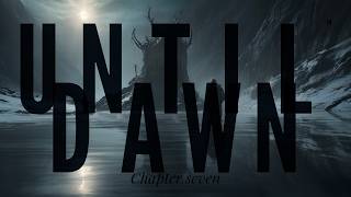 Chapter 7 || Until Dawn Remake