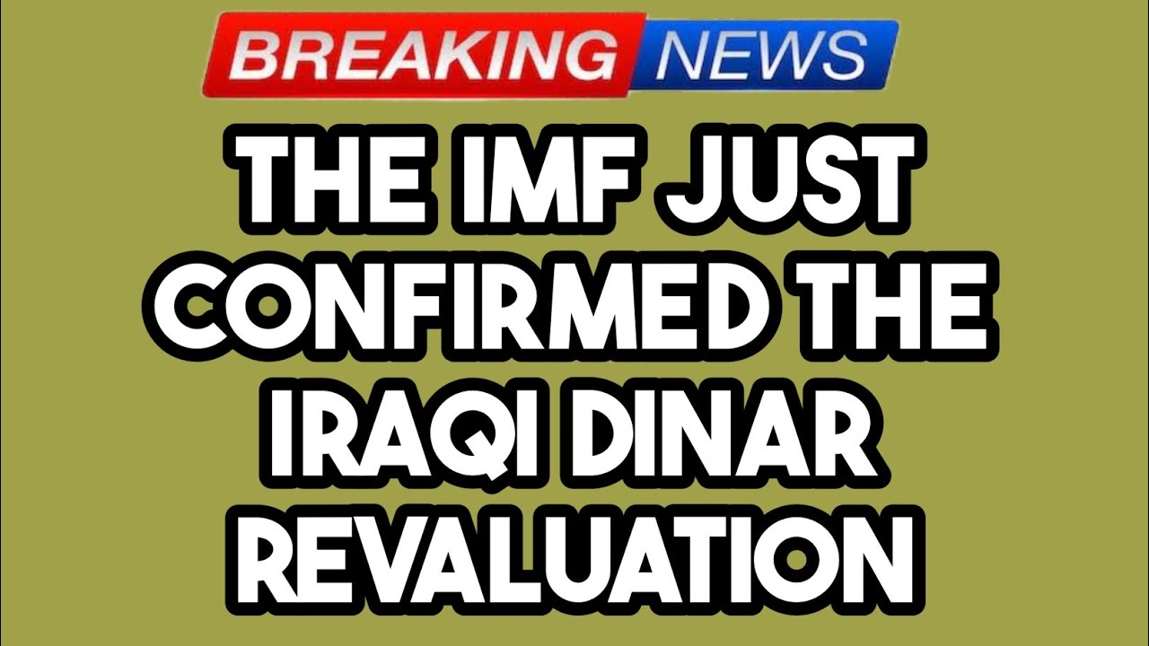 Iraqi Dinar The IMF Just Confirmed The Iraqi Dinar Revaluation iraqi-dinar-the-imf-just-confirmed-the-iraqi-dinar-revaluation