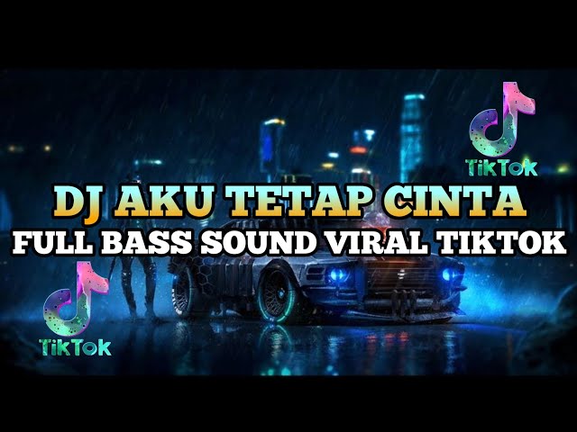 DJ AKU TETAP CINTA FULL BASS SOUND VIRAL TIKTOK TERBARU 2024 class=