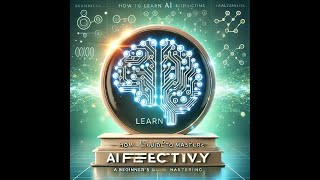 34 How to Learn AI Effectively  A Beginners Guide to Mastering Artificial Intelligence