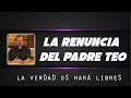 Padre Teo / La Renuncia