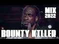 Bounty killer mix 2022  best songs of bounty killer 2022  hits dancehall songs 2022  clean 