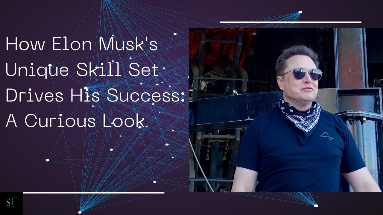 Elon Musk - The Incredible Skills of Elon Musk: What Makes Him a Genius