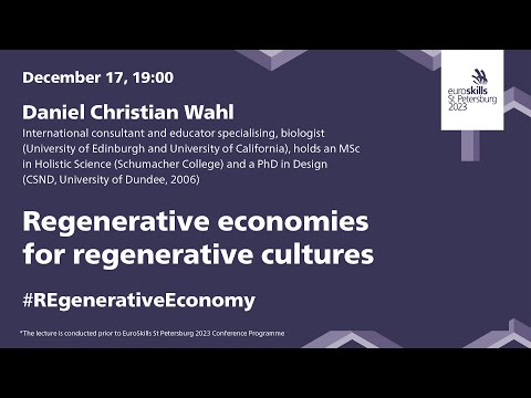 Regenerative economies for regenerative cultures — Daniel Christian Wahl | Euroskills 2023 |