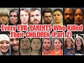 Every EVIL PARENTS Who Killed Their CHILDREN – Full List &amp; Life Sentences (Part 2)