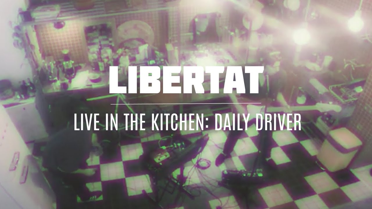 LIBERTAT: The Kitchen Sessions - DAILY DRIVER (Live)