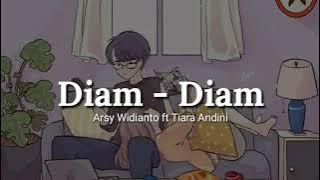 Diam - Diam - Arsy Widianto ft Tiara Andini lirik lagu