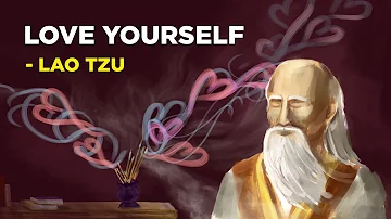 How To Unconditionally Love Yourself - Lao Tzu (Taoism)