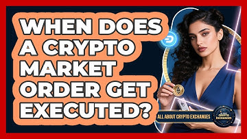 When Does a Crypto Market Order Get Executed?