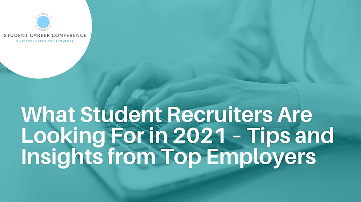 What Student Recruiters Are Looking For in 2021  Tips and Insights from Top Employers
