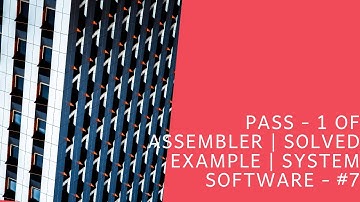 Pass 1 of Assembler | System software - #7