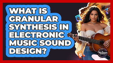 What Is Granular Synthesis In Electronic Music Sound Design? - The Musician Encyclopedia