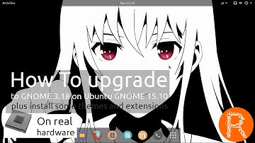 How To upgrade to GNOME 3.18 on Ubuntu GNOME 15.10 plus install some themes and extensions