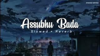 Assubhu Bada Slowed   Reverb TO PERFECTION STRESS RELIEF Abu Ubayda  ITXSHAH46