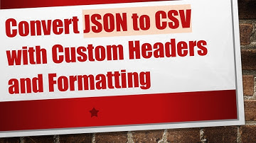 Convert JSON to CSV with Custom Headers and Formatting