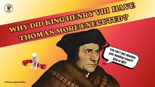 Uncovering Why King Henry VIII Executed Thomas More