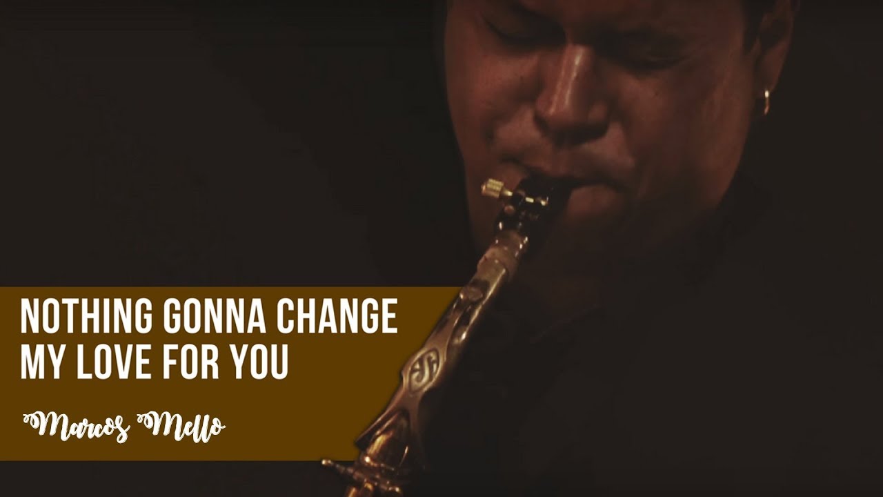 Nothing Gonna Change My Love For You - Marcos Mello