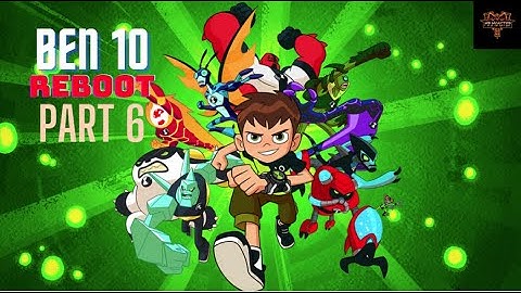 Ben 10 Reboot Part 6