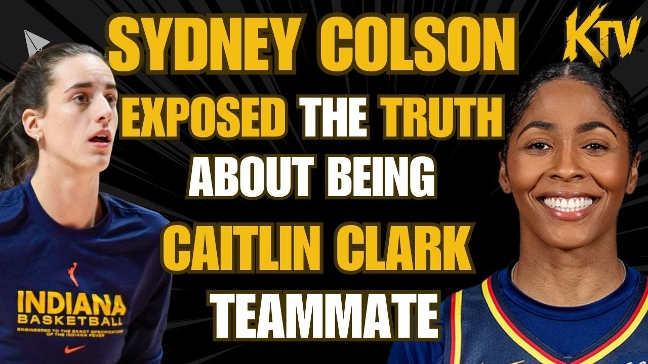 SYDNEY COLSON EXPOSED THE TRUTH ON BEING CAITLIN CLARK TEAMMATE and