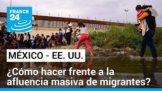 Frontera México  EE. UU.: ¿La crisis migratoria ha llegado a un punto de quiebre?