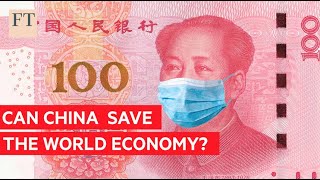 Coronavirus: will China rescue the world economy? | FT