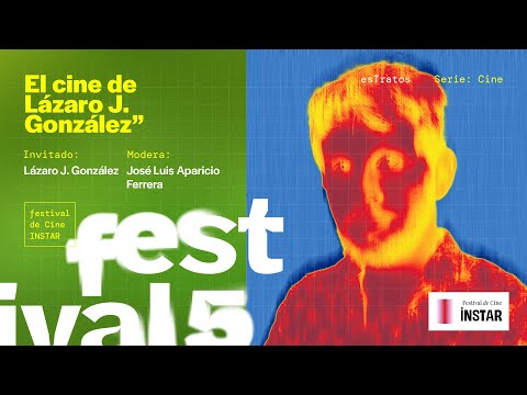 esTratos: V Festival de Cine INSTAR: El cine de Lázaro J. González - video preview
