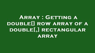 Array : Getting a double[] row array of a double[,] rectangular array