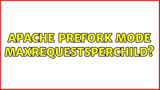Apache prefork mode MaxRequestsPerChild?