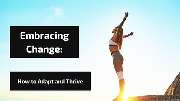 Embracing Change: How to Adapt and Thrive