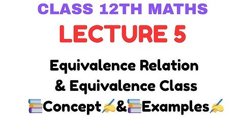 Equivalence Classes | Class 12 Maths|  Relations & Functions | Easy Explanation with Examples