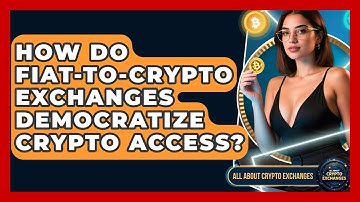 How Do Fiat-to-crypto Exchanges Democratize Crypto Access? - All About Crypto Exchanges