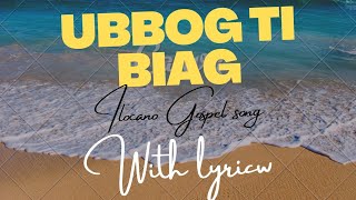 Video thumbnail of "UBBOG TI BIAG-LYRICS-/ILOCANO GOSPEL SONG"