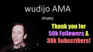 wudijo AMA - Thank you for 50k Twitch Followers & 30k YouTube Subscribers