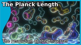 The Planck Length: The resolution of the Universe?