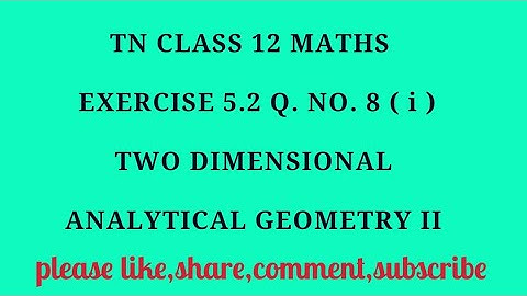 TN 12th Maths chapter 5 two dimensional analytical geometry II exercise 5.2 question number 8 ( i )