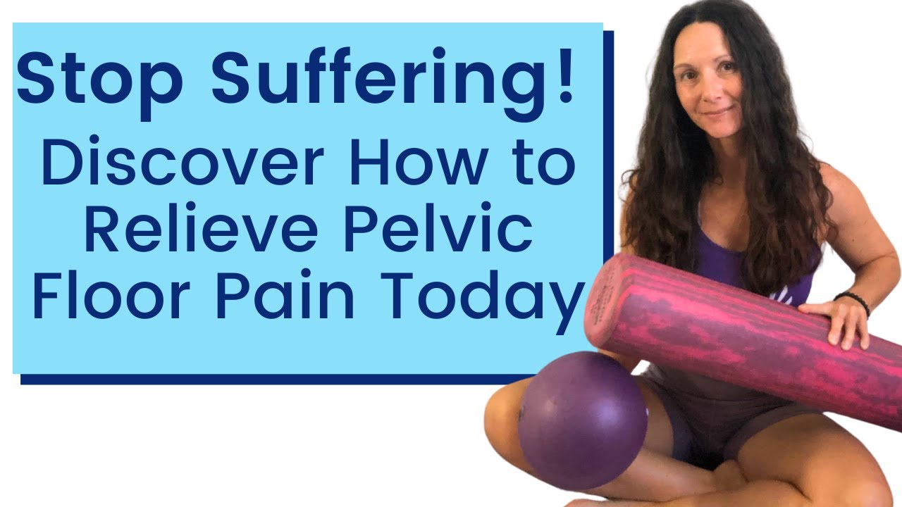 Stop Suffering! Discover How to Relieve Pelvic Floor Pain Today - YouTube