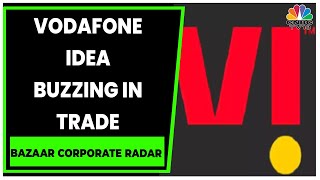 Decoding The Factors For Vodafone Idea Surging In Trade | Bazaar Corporate Radar | CNBC-TV18