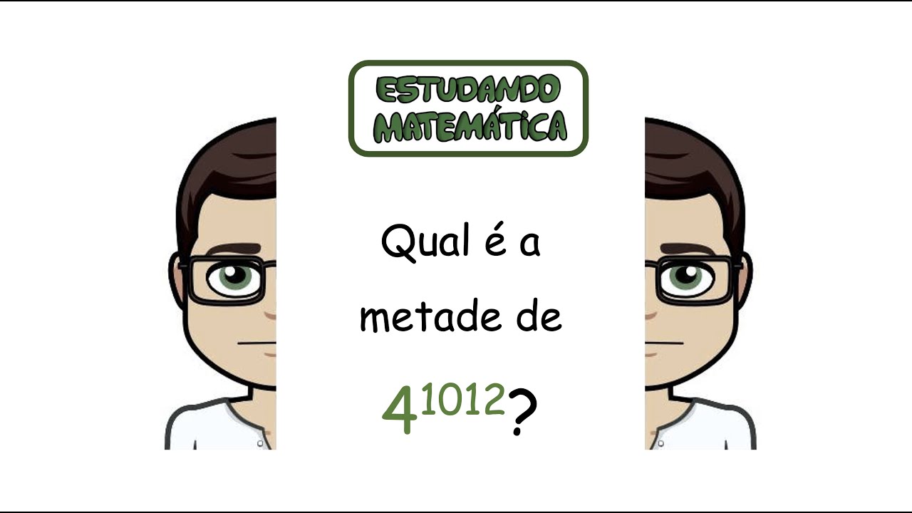 Qual é a metade de 4 elevado a 1012? - Potenciação - YouTube