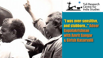 "I was over-sensitive, and stubborn…" Adoor Gopalakrishnan with Amrit Gangar & Girish Kasarvalli