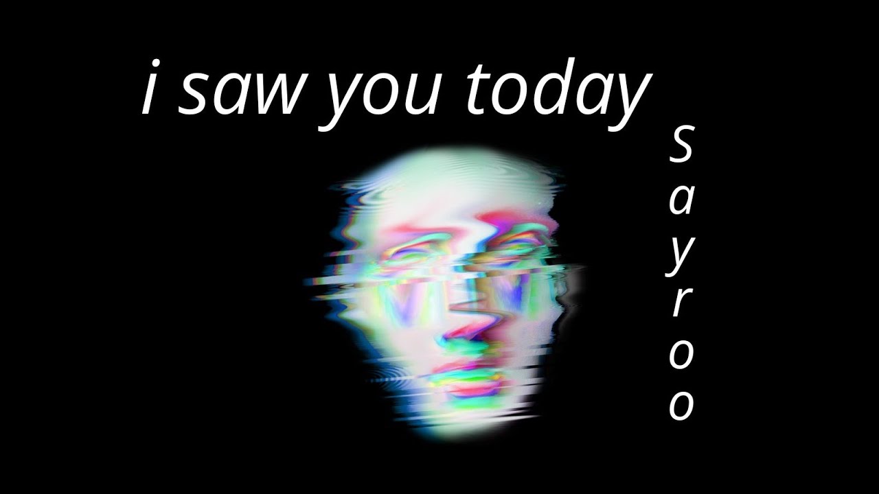 Sayroo - i saw you today