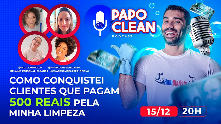 Papo Clean #07 - Como conquistei clientes que pagam 500 reais pela minha limpeza