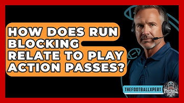 How Does Run Blocking Relate To Play Action Passes? - The Football Xpert