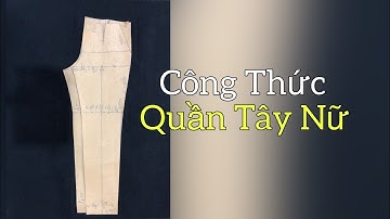 Công Thức Quần Tây Nữ |Lộc Tailor|Chia Sẻ Kinh Nghiệm May Mặc#235