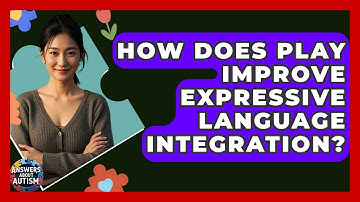 How Does Play Improve Expressive Language Integration? - Answers About Autism