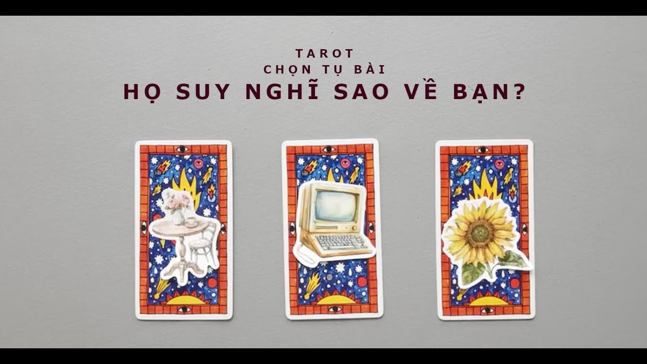 tarot: chọn tụ bài: họ suy nghĩ sao về bạn?