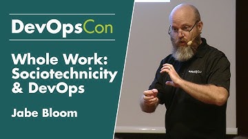 Whole Work: Sociotechnicity & DevOps | Jabe Bloom