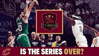 Is The Series Over? (It's Cavalier Podcast), Cleveland Cavaliers, Boston Celtics, NBA Playoffs