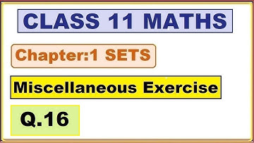 (Q.16) Miscellaneous Exercise Chapter:1 Sets | Ncert Maths Class 11 | Cbse