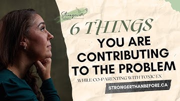 6 Things you are contributing to the problem while co parenting with toxic ex